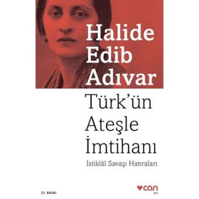 TÜRK´ÜN ATEŞLE İMTİHANI İSTİKLÂL SAVAŞI HATIRALARI - HALIDE EDIP ADIVAR