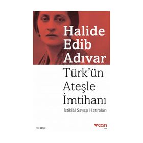 TÜRK´ÜN ATEŞLE İMTİHANI İSTİKLÂL SAVAŞI HATIRALARI - HALIDE EDIP ADIVAR