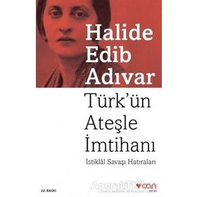 TÜRK´ÜN ATEŞLE İMTİHANI İSTİKLÂL SAVAŞI HATIRALARI - HALIDE EDIP ADIVAR