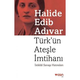 TÜRK´ÜN ATEŞLE İMTİHANI İSTİKLÂL SAVAŞI HATIRALARI - HALIDE EDIP ADIVAR