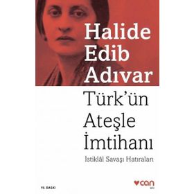TÜRK´ÜN ATEŞLE İMTİHANI İSTİKLÂL SAVAŞI HATIRALARI - HALIDE EDIP ADIVAR
