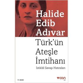TÜRK´ÜN ATEŞLE İMTİHANI İSTİKLÂL SAVAŞI HATIRALARI - HALIDE EDIP ADIVAR