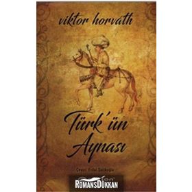 Türk’ün Aynası - Viktor Horvath