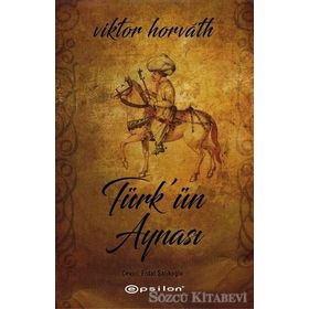 Türk’ün Aynası - Viktor Horvath