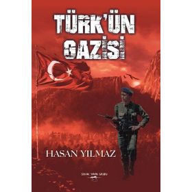 Türk'ün Gazisi - Hasan Yılmaz