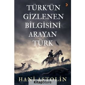 Türk'ün Gizlenen Bilgisini Arayan Türk - Hani Astolin