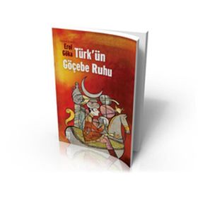 TÜRK'ÜN GÖÇEBE RUHU - EROL GÖKA