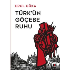 TÜRK'ÜN GÖÇEBE RUHU - EROL GÖKA