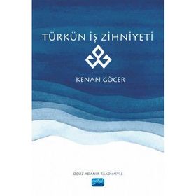 Türkün İş Zihniyeti -Kenan Göçer