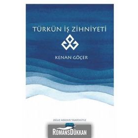 Türkün İş Zihniyeti -Kenan Göçer