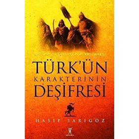 TÜRK'ÜN KARAKTERININ DEŞİFRESİ - HASIP SARIGÖZ