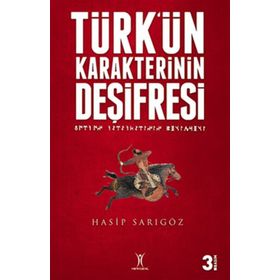 TÜRK'ÜN KARAKTERININ DEŞİFRESİ - HASIP SARIGÖZ