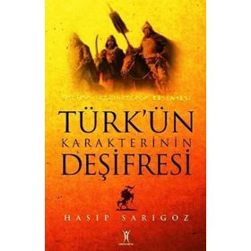 TÜRK'ÜN KARAKTERININ DEŞİFRESİ - HASIP SARIGÖZ