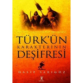 TÜRK'ÜN KARAKTERININ DEŞİFRESİ - HASIP SARIGÖZ