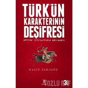 TÜRK'ÜN KARAKTERININ DEŞİFRESİ - HASIP SARIGÖZ