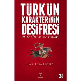 TÜRK'ÜN KARAKTERININ DEŞİFRESİ - HASIP SARIGÖZ