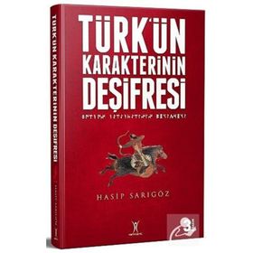 TÜRK'ÜN KARAKTERININ DEŞİFRESİ - HASIP SARIGÖZ