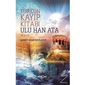 Türk’ün Kayıp Kitabı Ulu Han Ata - Ahmet Bican Ercilasun