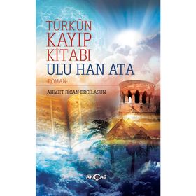 Türk’ün Kayıp Kitabı Ulu Han Ata - Ahmet Bican Ercilasun