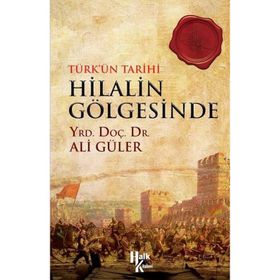 Türkün Tarihi Hilalin Gölgesinde - Ali Güler
