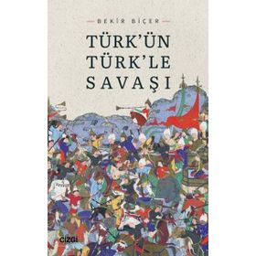 Türkün Türkle Savaşı - Bekir Biçer