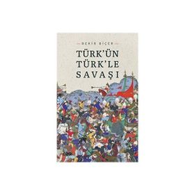 Türkün Türkle Savaşı - Bekir Biçer