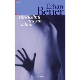 TÜRKÜSÜNÜ ARAYAN ADAM - ERHAN BENER