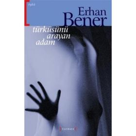 TÜRKÜSÜNÜ ARAYAN ADAM - ERHAN BENER