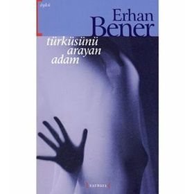 TÜRKÜSÜNÜ ARAYAN ADAM - ERHAN BENER