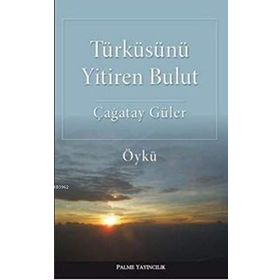 Türküsünü Yitiren Bulut - Çağatay Güler