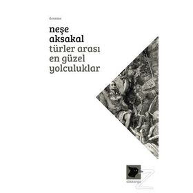Türler Arası En Güzel Yolculuklar - Neşe Aksakal