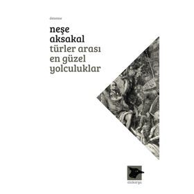 Türler Arası En Güzel Yolculuklar - Neşe Aksakal