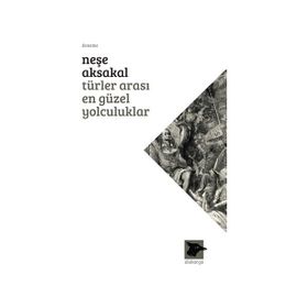 Türler Arası En Güzel Yolculuklar - Neşe Aksakal
