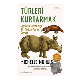 Türleri Kurtarmak: Soyların Tükendiği Bir Çağda Yaşam Savaşı Nova Kitap