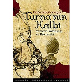 TURNA'NIN KALBI YENİÇERİ YOLDAŞLIĞI VE BEKTAŞİLİK - ERDAL KÜÇÜKYALÇIN