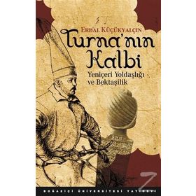 TURNA'NIN KALBI YENİÇERİ YOLDAŞLIĞI VE BEKTAŞİLİK - ERDAL KÜÇÜKYALÇIN