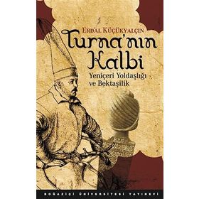 TURNA'NIN KALBI YENİÇERİ YOLDAŞLIĞI VE BEKTAŞİLİK - ERDAL KÜÇÜKYALÇIN
