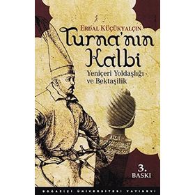 TURNA'NIN KALBI YENİÇERİ YOLDAŞLIĞI VE BEKTAŞİLİK - ERDAL KÜÇÜKYALÇIN