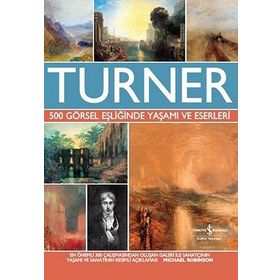 Turner (Ciltli): 500 Görsel Eşliğinde Yaşamı ve Eserleri