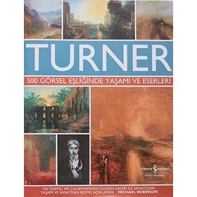 Turner (Ciltli): 500 Görsel Eşliğinde Yaşamı ve Eserleri