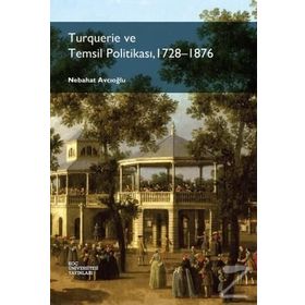 Turquerie ve Temsil Politikası, 1728-1876 - Nebahat Avcıoğlu