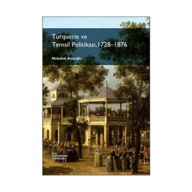 Turquerie ve Temsil Politikası, 1728-1876 - Nebahat Avcıoğlu
