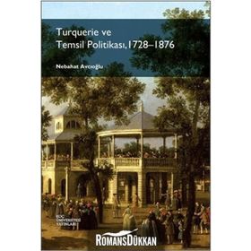 Turquerie ve Temsil Politikası, 1728-1876 - Nebahat Avcıoğlu