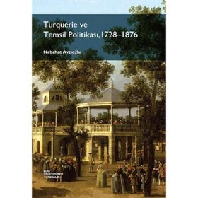 Turquerie ve Temsil Politikası, 1728-1876 - Nebahat Avcıoğlu