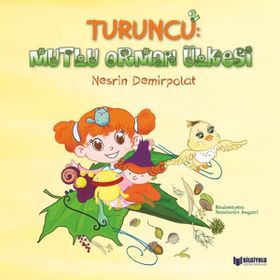 Turuncu: 2 Mutlu Orman Ülkesi - Nesrin Demirpolat - Bilgiyolu Yayınları