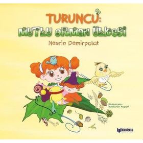 Turuncu: 2 Mutlu Orman Ülkesi - Nesrin Demirpolat - Bilgiyolu Yayınları