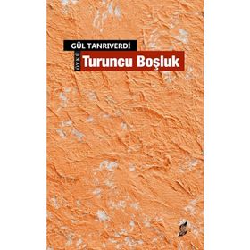 Turuncu Boşluk - Gül Tanrıverdi