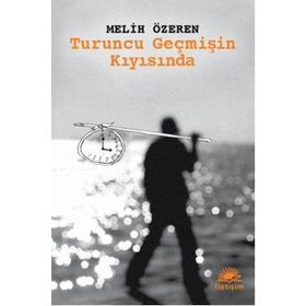 TURUNCU GEÇMİŞİN KIYISINDA - MELIH ÖZEREN