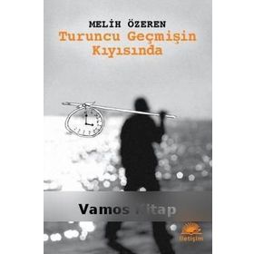 TURUNCU GEÇMİŞİN KIYISINDA - MELIH ÖZEREN
