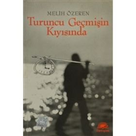 TURUNCU GEÇMİŞİN KIYISINDA - MELIH ÖZEREN
